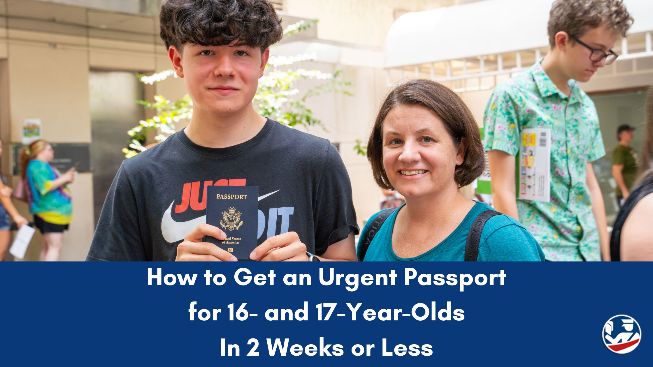How to Get an Urgent Passport for 16- and 17-Year-Olds in 2 Weeks or Less